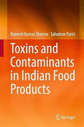 toxins and contaminants in indian food products 1st edition ramesh kumar sharma ,salvatore parisi 3319480472,
