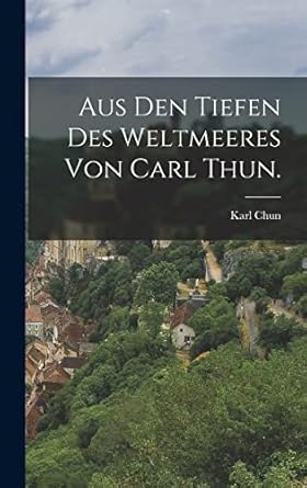 aus den tiefen des weltmeeres von carl thun 1st edition karl chun 1017761183, 978-1017761184