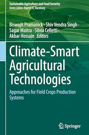 climate smart agricultural technologies approaches for field crops production systems 1st edition biswajit