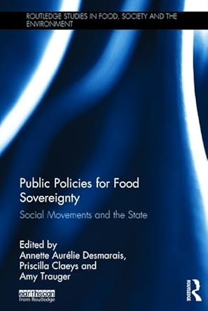 public policies for food sovereignty social movements and the state 1st edition annette aurelie desmarais