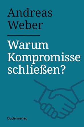 warum kompromisse schliessen 1st edition andreas weber 3411756365, 978-3411756360