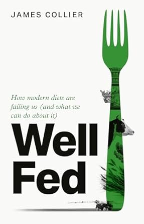 well fed how modern diets are failing us and what we can do about it the new book by huel co founder 1st