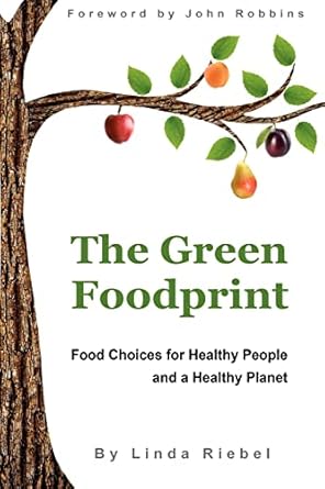 the green foodprint food choices for healthy people and a healthy planet 1st edition linda riebel ,john