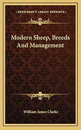 modern sheep breeds and management 1st edition william james clarke 116385946x, 978-1163859469