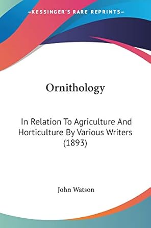 ornithology in relation to agriculture and horticulture by various writers 1st edition john watson dr