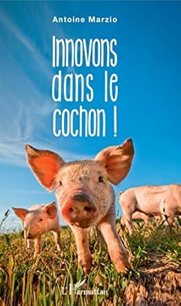 innovons dans le cochon 1st edition antoine marzio 2343142564, 978-2343142562