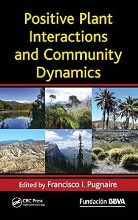 positive plant interactions and community dynamics 1st edition francisco pugnaire 1439824940, 978-1439824948