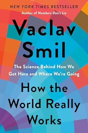 how the world really works the science behind how we got here and where were going 1st edition vaclav smil