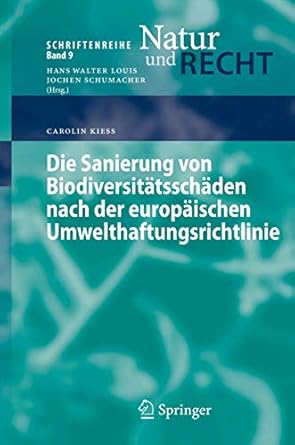 die sanierung von biodiversitatsschaden nach der europaischen umwelthaftungsrichtlinie 1st edition carolin