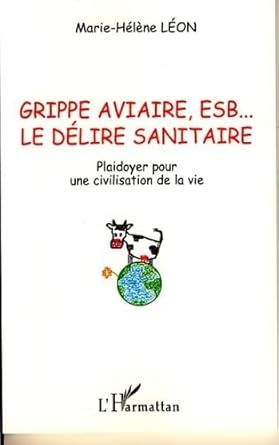 grippe aviaire esb le delire sanitaire plaidoyer pour une civilisation de la vie 1st edition marie helene