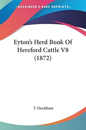eytons herd book of hereford cattle v8 1st edition t duckham 143686920x, 978-1436869201