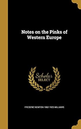 notes on the pinks of western europe 1st edition frederic newton 1862 1923 williams 1373483504, 978-1373483508