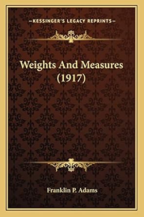 weights and measures 1st edition franklin p adams 1163890820, 978-1163890820