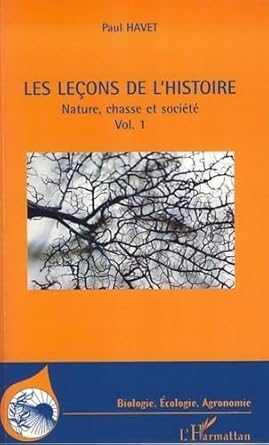 les lecons de lhistoire nature chasse et societe volume 1 1st edition paul havet 2296038395, 978-2296038394