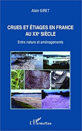 crues et etiages en france au xxe siecle entre nature et amenagements 1st edition alain giret 2343001537,