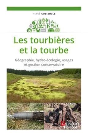 les tourbieres et la tourbe geographie hydro ecologie usages et gestion conservatoire 1st edition herve