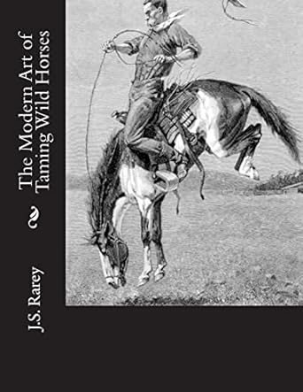 the modern art of taming wild horses 1st edition j s rarey ,jackson chambers 1723056928, 978-1723056925