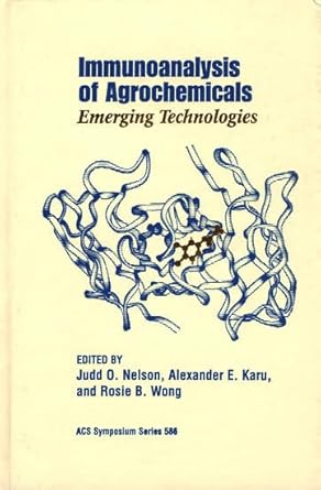 immunoanalysis of agrochemicals 1st edition alexander e karu ,judd o nelson ,rosie b wong 0841231494,