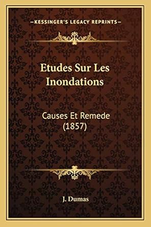 etudes sur les inondations causes et remede 1st edition j dumas 1166735621, 978-1166735623