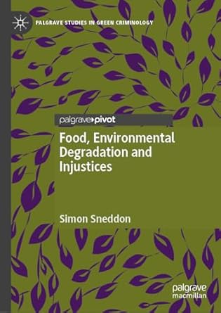 food environmental degradation and injustices how the way we eat will destroy us 1st edition simon sneddon