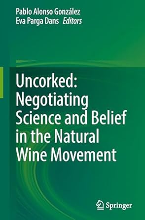 uncorked negotiating science and belief in the natural wine movement 1st edition pablo alonso gonzalez ,eva