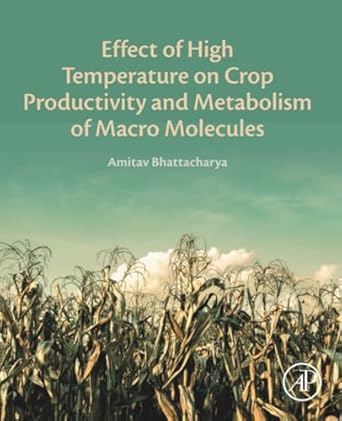 effect of high temperature on crop productivity and metabolism of macro molecules 1st edition amitav