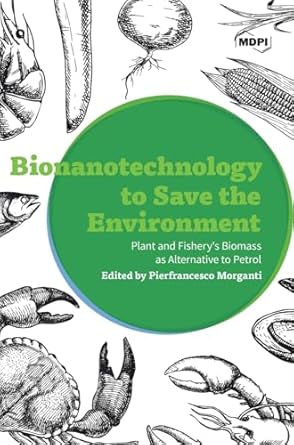 bionanotechnology to save the environment plant and fisherys biomass as alternative to petrol 1st edition