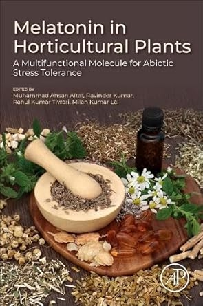 melatonin in horticultural plants a multifunctional molecule for abiotic stress tolerance 1st edition