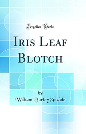iris leaf blotch 1st edition william burley tisdale 026099913x, 978-0260999139