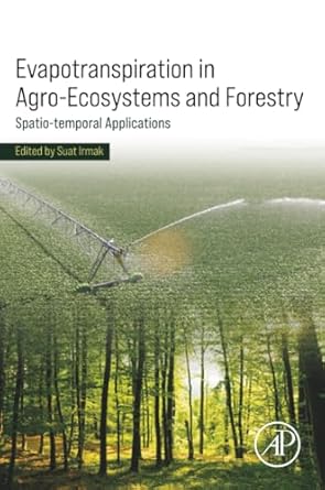 evapotranspiration in agro ecosystems and forestry spatio temporal applications 1st edition suat irmak