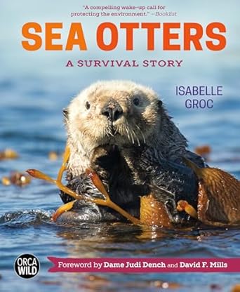 sea otters a survival story 1st edition isabelle groc ,dame judi dench ,david f mills mbe founder and owner