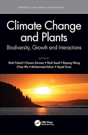 climate change and plants biodiversity growth and interactions 1st edition shah fahad ,osman sonmez ,shah