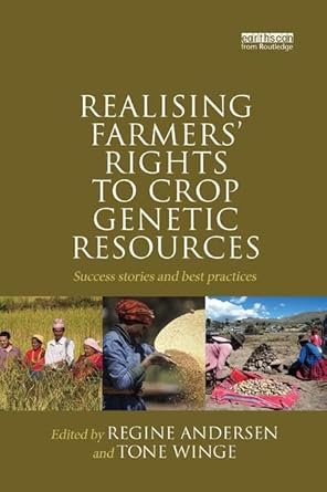 realising farmers rights to crop genetic resources success stories and best practices 1st edition regine