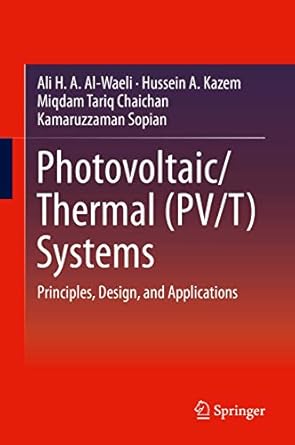 photovoltaic/thermal systems principles design and applications 1st edition ali h a al waeli ,hussein a kazem