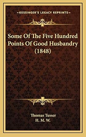 some of the five hundred points of good husbandry 1st edition thomas tusser ,h m w 1165623730, 978-1165623730