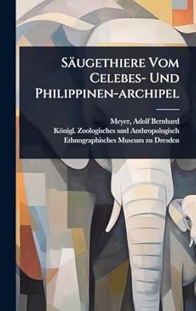 saugethiere vom celebes und philippinen archipel 1st edition adolf bernhard 1840 1911 meyer ,konigl
