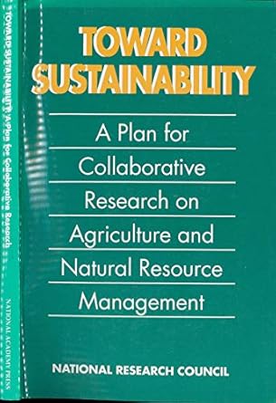 toward sustainability a plan for collaborative research on agriculture and natural resource management 1st
