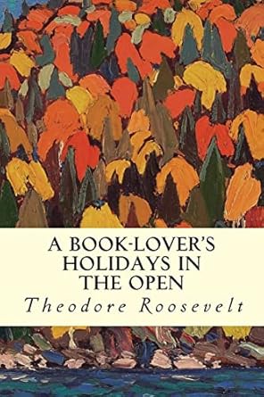 a book lovers holidays in the open 1st edition theodore roosevelt 1507540477, 978-1507540473