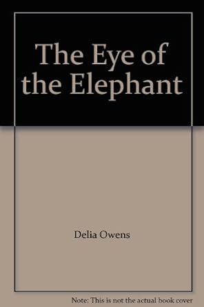 eye of the elephant 1st edition delia owens ,mark owens 5557106626, 978-5557106627