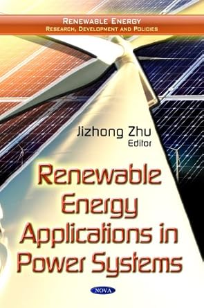 renewable energy applications in power systems 1st edition jizhong zhu 1614707987, 978-1614707981