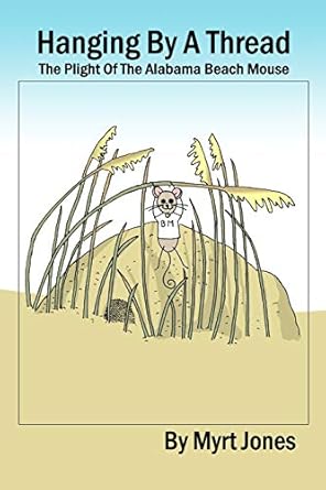hanging by a thread the plight of the alabama beach mouse 1st edition myrt jones 1692131745, 978-1692131746