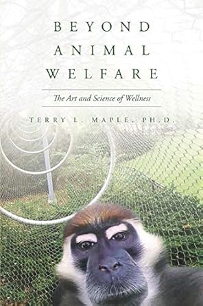 beyond animal welfare the art and science of wellness 1st edition terry l maple 1641114479, 978-1641114479
