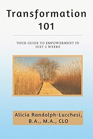 transformation 101 your guide to empowerment in just 3 weeks 1st edition alicia randolph lucchesi 1729104185,