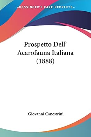 prospetto dell acarofauna italiana 1st edition giovanni canestrini 1104894688, 978-1104894689