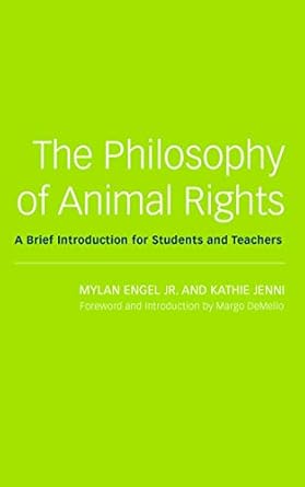 the philosophy of animal rights a brief introduction for students and teachers 1st edition mylan engel