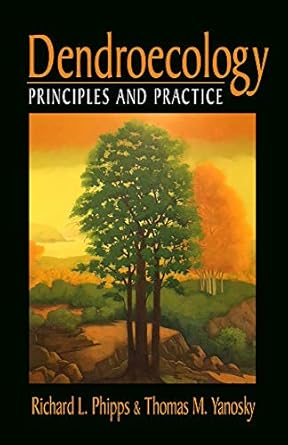 dendroecology principles and practice 1st edition richard phipps ,thomas yanosky 1604271450, 978-1604271454