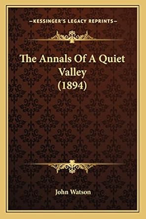 the annals of a quiet valley 1st edition john watson dr 1165095815, 978-1165095810