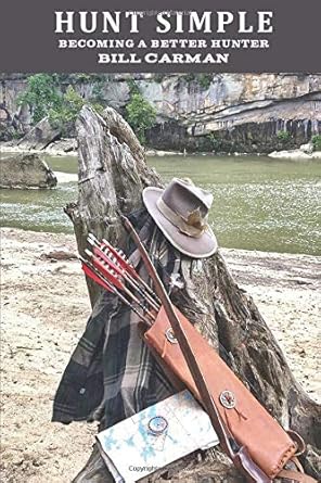 hunt simple becoming a better hunter 1st edition bill carman 1727350715, 978-1727350715