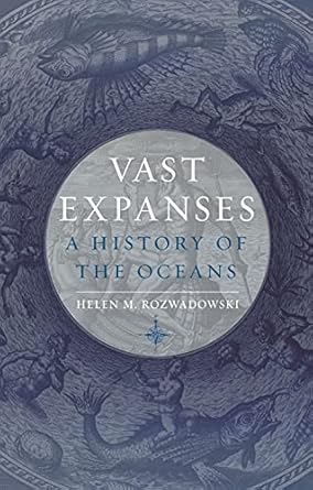 vast expanses a history of the oceans 1st edition helen m rozwadowski 1780239971, 978-1780239972