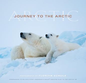 journey to the arctic visions of the arctic 1st edition florian schulz 1594854882, 978-1594854880